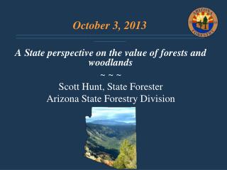 A State perspective on the value of forests and woodlands ~ ~ ~ Scott Hunt, State Forester