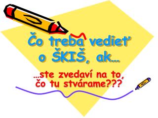 Čo treba vedieť o ŠKIŠ, ak…