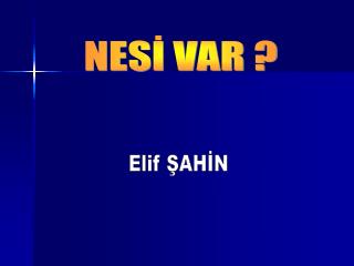 NESİ VAR ?