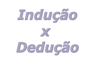 Indução x Dedução