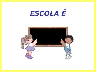 ESCOLA É