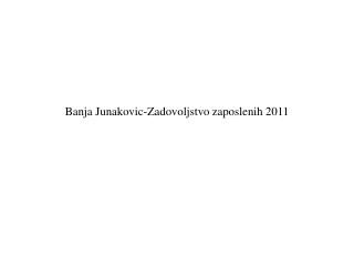 Banja Junakovic-Zadovoljstvo zaposlenih 2011