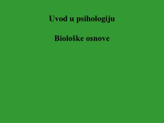Uvod u psihologiju Biološke osnove