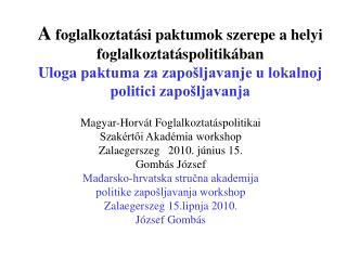 Magyar-Horvát Foglalkoztatáspolitikai Szakértői Akadémia workshop Zalaegerszeg 2010. június 15.