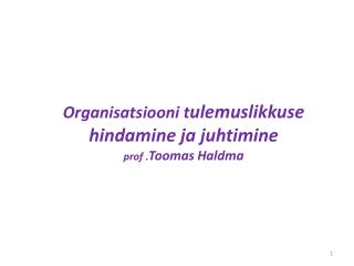 Organisatsiooni t ulemuslikkuse hindamine ja juhtimine prof . Toomas Haldma