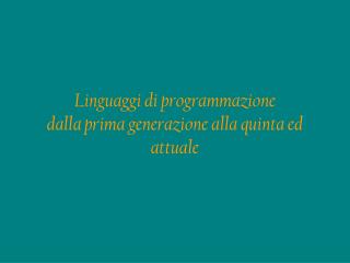 Linguaggi di programmazione dalla prima generazione alla quinta ed attuale