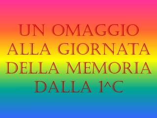 Un omaggio alla giornata della memoria dalla 1^C