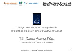 Design, Manufacture, Transport and Integration on-site in Chile of ALMA Antennas