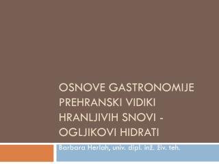 Osnove gastronomije PREHRANSKI VIDIKI HRANLJIVIH SNOVI - Ogljikovi hidrati