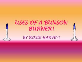 USES OF A BUNSON BURNER!