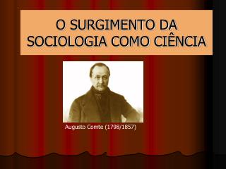 O SURGIMENTO DA SOCIOLOGIA COMO CIÊNCIA