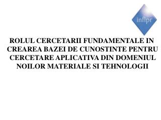 ROLUL CERCETARII FUNDAMENTALE IN CREAREA BAZEI DE CUNOSTINTE PENTRU