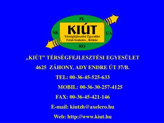 „KIÚT” TÉRSÉGFEJLESZTÉSI EGYESÜLET 4625 ZÁHONY, ADY ENDRE ÚT 37/B. TEL: 00-36-45-525-633