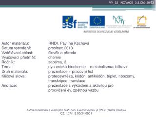 Autorem materiálu a všech jeho částí, není-li uvedeno jinak, je RNDr. Pavlína Koch ová