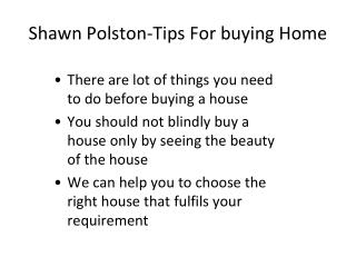 Shawn Polston-Tips For Purchasing Your Home