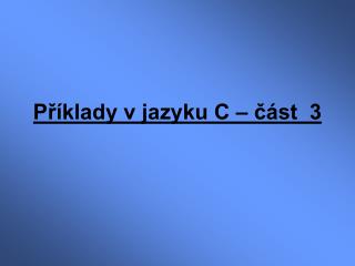 Příklady v jazyku C – část 3
