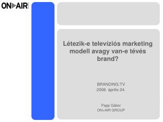 Létezik-e televíziós marketing modell avagy van-e tévés brand?