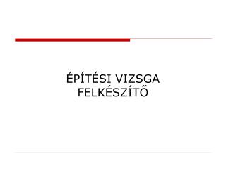 ÉPÍTÉSI VIZSGA FELKÉSZÍTŐ