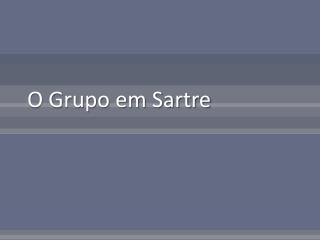 O Grupo em Sartre