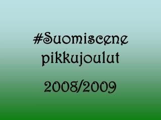 #Suomiscene pikkujoulut 2008/2009