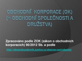 Obchodní korporace (OK) (= obchodní společnosti a družstva)