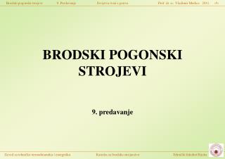 BRODSKI POGONSKI STROJEVI 9. predavanje