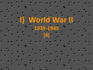 I) World War II 1939-1945 (4)