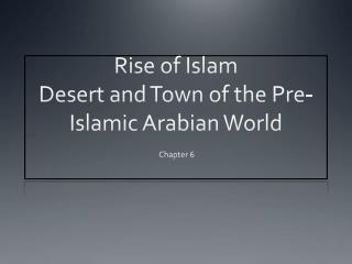 Rise of Islam Desert and Town of the Pre-Islamic Arabian World