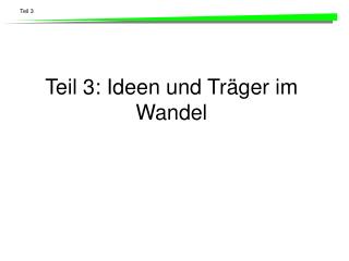 Teil 3: Ideen und Träger im Wandel