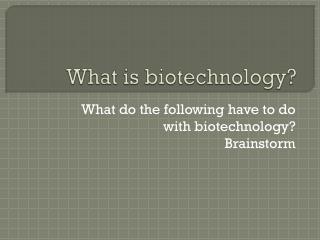 What is biotechnology?