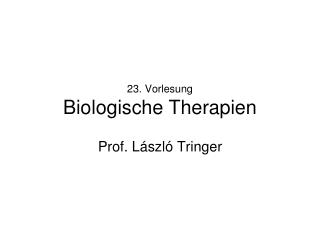 23. Vorlesung Biologische Therapien