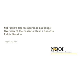 Nebraska’s Health Insurance Exchange Overview of the Essential Health Benefits Public Session