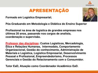 Formado em Logística Empresarial; Pós-Graduando em Metodologia e Didática do Ensino Superior