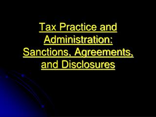 Tax Practice and Administration: Sanctions, Agreements, and Disclosures