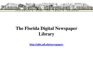 The Florida Digital Newspaper Library ufdc.ufl/newspapers