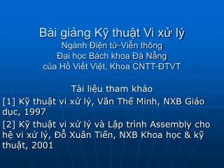 Tài liệu tham khảo [1] Kỹ thuật vi xử lý, Văn Thế Minh, NXB Giáo dục, 1997