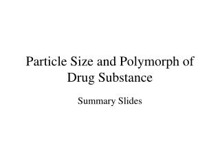 Particle Size and Polymorph of Drug Substance