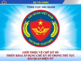 GIỚI THIỆU VỀ CHỮ KÝ SỐ TRIỂN KHAI ÁP DỤNG CHŨ KÝ SỐ TRONG THỦ TỤC HẢI QUAN ĐIỆN TỬ