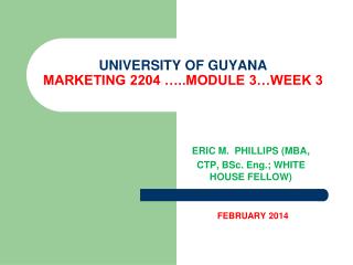 UNIVERSITY OF GUYANA MARKETING 2204 …..MODULE 3…WEEK 3