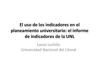 El uso de los indicadores en el planeamiento universitario: el informe de indicadores de la UNL
