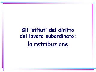 Gli istituti del diritto del lavoro subordinato: la retribuzione