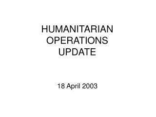 HUMANITARIAN OPERATIONS UPDATE