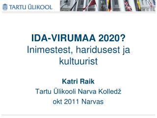 IDA-VIRUMAA 2020? Inimestest, haridusest ja kultuurist