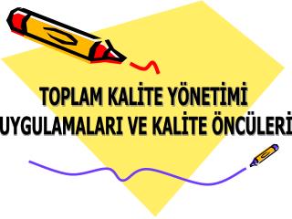 TOPLAM KALİTE YÖNETİMİ UYGULAMALARI VE KALİTE ÖNCÜLERİ