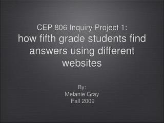 CEP 806 Inquiry Project 1: how fifth grade students find answers using different websites
