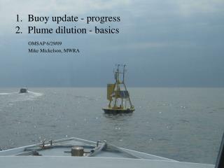 1. Buoy update - progress 2. Plume dilution - basics