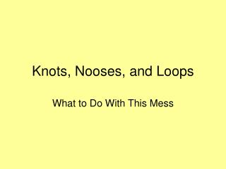 Knots, Nooses, and Loops