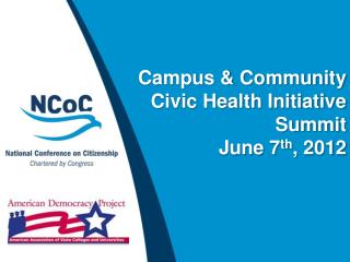 Campus &amp; Community Civic Health Initiative Summit June 7 th , 2012