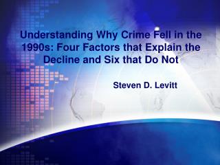 Understanding Why Crime Fell in the 1990s: Four Factors that Explain the