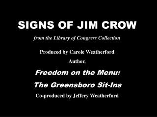 SIGNS OF JIM CROW from the Library of Congress Collection Produced by Carole Weatherford Author,